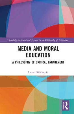 Media and Moral Education: A Philosophy of Critical Engagement - D'Olimpio, Laura