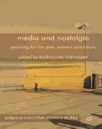 Media and Nostalgia: Yearning for the Past, Present and Future