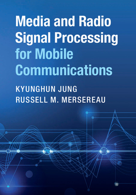 Media and Radio Signal Processing for Mobile Communications - Jung, Kyunghun, and Mersereau, Russell M