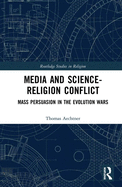 Media and Science-Religion Conflict: Mass Persuasion in the Evolution Wars