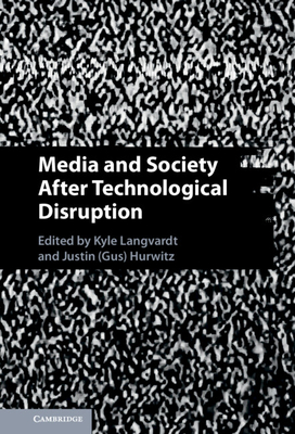 Media and Society After Technological Disruption - Langvardt, Kyle (Editor), and Hurwitz (Editor)