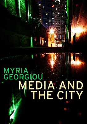 Media and the City: Cosmopolitanism and Difference - Georgiou, Myria