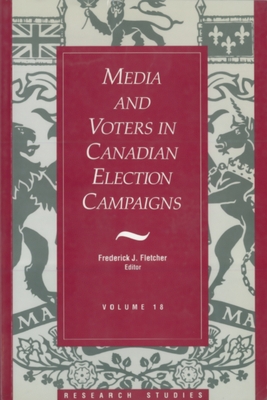 Media and Voters in Canadian Election Campaigns - Fletcher, Frederick J (Editor)