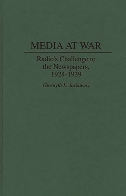 Media at War: Radio's Challenge to the Newspapers, 1924-1939 - Jackaway, Gwenyth L