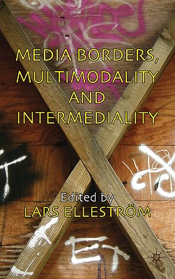 Media Borders, Multimodality and Intermediality - Ellestrm, L (Editor)