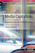 Media Capitalism: Hegemony in the Age of Mass Deception