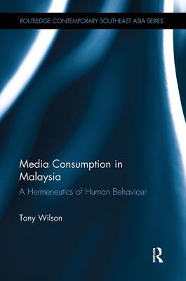 Media Consumption in Malaysia: A Hermeneutics of Human Behaviour - Wilson, Tony