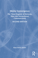 Media Convergence: The Three Degrees of Network, Mass, and Interpersonal Communication