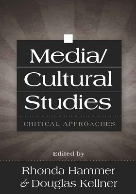 Media/Cultural Studies: Critical Approaches - Kellner, Douglas (Editor), and Hammer, Rhonda (Editor)
