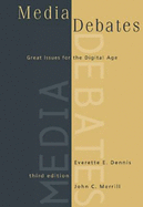 Media Debates: Great Issues in the Digital Age (Non-Infotrac Version) - Dennis, Everette E, and Merrill, John C, and Merrill, John Calhoun