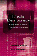 Media Democracy: How the Media Colonize Politics