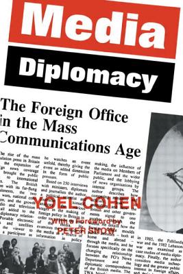 Media Diplomacy: The Foreign Office in the Mass Communications Age - Cohen, Yoel