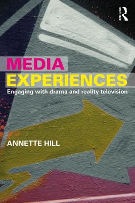 Media Experiences: Engaging with Drama and Reality Television - Hill, Annette
