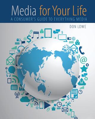 Media for Your Life: A Consumer's Guide to Everything Media - Lowe, Don