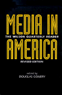 Media in America: The Wilson Quarterly Reader - Gomery, Douglas (Editor), and Lichty, Lawrence W, Professor (Foreword by)