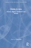 Media in Asia: Global, Digital, Gendered and Mobile