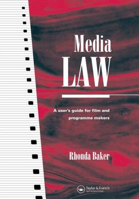 Media Law: A User's Guide for Film and Programme Makers - Baker, Rhonda