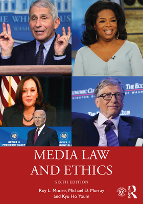 Media Law and Ethics - Moore, Roy L, and Murray, Michael D, and Youm, Kyu Ho