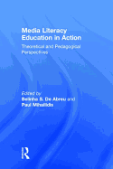 Media Literacy Education in Action: Theoretical and Pedagogical Perspectives