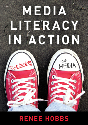 Media Literacy in Action: Questioning the Media - Hobbs, Renee