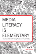 Media Literacy Is Elementary: Teaching Youth to Critically Read and Create Media