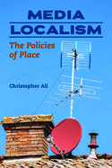 Media Localism: The Policies of Place