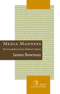 Media Madness: The Corruption of Our Political Culture