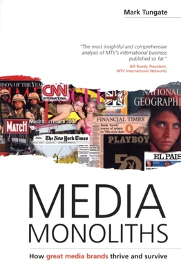 Media Monoliths: How Great Media Brands Thrive and Survive - Tungate, Mark