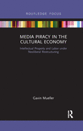 Media Piracy in the Cultural Economy: Intellectual Property and Labor Under Neoliberal Restructuring