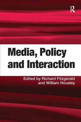 Media, Policy and Interaction - Housley, William (Editor), and Fitzgerald, Richard (Editor)