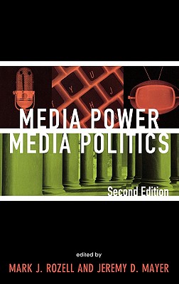 Media Power, Media Politics - Rozell, Mark J (Editor), and Mayer, Jeremy D (Editor), and Cornfield, Michael (Contributions by)