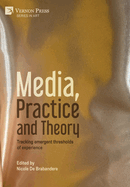 Media, Practice and Theory: Tracking emergent thresholds of experience