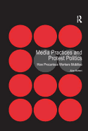 Media Practices and Protest Politics: How Precarious Workers Mobilise