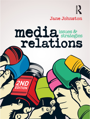 Media Relations: Issues and strategies - Johnston, Jane