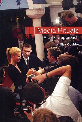 Media Rituals: A Critical Approach - Couldry, Nick