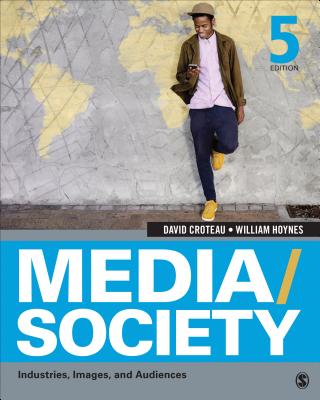 Media/Society: Industries, Images, and Audiences - Croteau, David R, and Hoynes, William