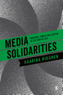 Media Solidarities: Emotions, Power and Justice in the Digital Age