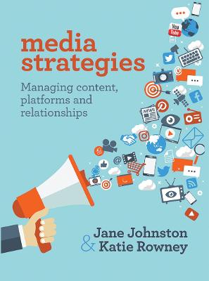 Media Strategies: Managing content, platforms and relationships - Johnston, Jane, and Rowney, Katie