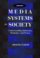 Media Systems in Society: Understanding Industries, Strategies, and Power - Turow, Joseph