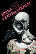 Media Ventriloquism: How Audiovisual Technologies Transform the Voice-Body Relationship