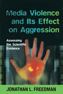 Media Violence and its Effect on Aggression: Assessing the Scientific Evidence