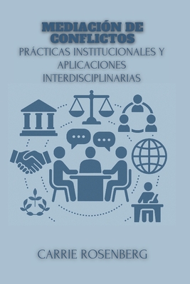 Mediacin De Conflictos: Prcticas Institucionales Y Aplicaciones Interdisciplinarias - Rosenberg, Carrie