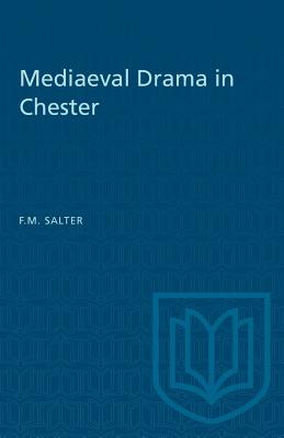 Mediaeval Drama in Chester - Salter, F M