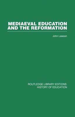 Mediaeval Education and the Reformation - Lawson, John