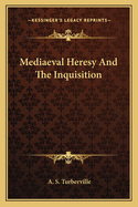 Mediaeval Heresy and the Inquisition