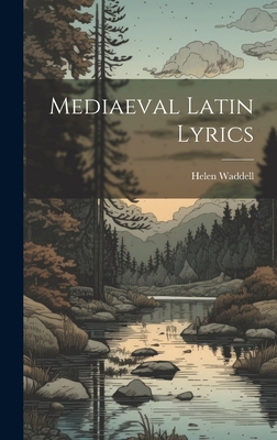 Mediaeval Latin Lyrics - Waddell, Helen