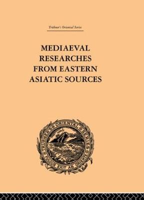 Mediaeval Researches from Eastern Asiatic Sources: Fragments Towards the Knowledge of the Geography and History of Central and Western Asia from the 13th to the 17th Century: Volume I - Bretschneider, E.