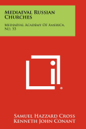 Mediaeval Russian Churches: Mediaeval Academy of America, No. 53