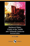 Mediaeval Wales: Chiefly in the Twelfth and Thirteenth Centuries (Illustrated Edition) (Dodo Press)