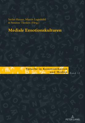 Mediale Emotionskulturen - Wagner, Franc, and Kleinberger, Ulla, and Luginb?hl, Martin